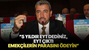 “5 yıldır EYT dediniz, EYT çıktı Emekçilerin parasını ödeyin”